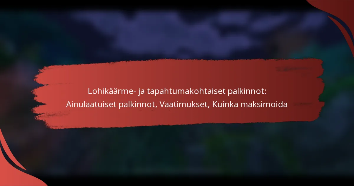 Lohikäärme- ja tapahtumakohtaiset palkinnot: Ainulaatuiset palkinnot, Vaatimukset, Kuinka maksimoida