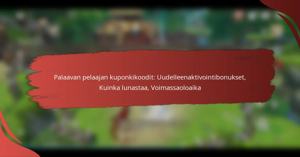 Palaavan pelaajan kuponkikoodit: Uudelleenaktivointibonukset, Kuinka lunastaa, Voimassaoloaika