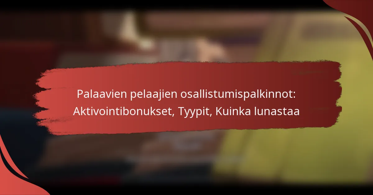Palaavien pelaajien osallistumispalkinnot: Aktivointibonukset, Tyypit, Kuinka lunastaa