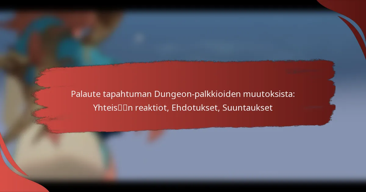 Palaute tapahtuman Dungeon-palkkioiden muutoksista: Yhteisön reaktiot, Ehdotukset, Suuntaukset