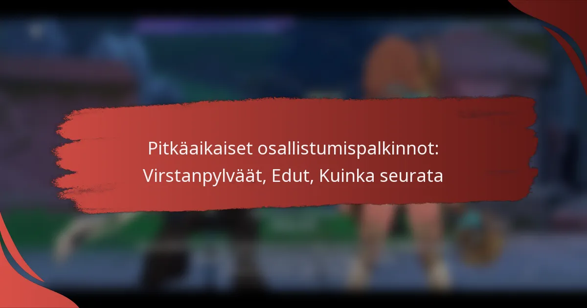 Pitkäaikaiset osallistumispalkinnot: Virstanpylväät, Edut, Kuinka seurata