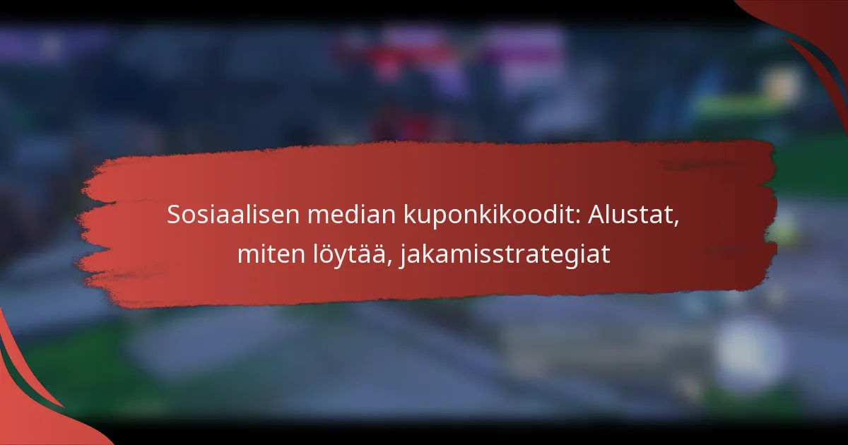 Sosiaalisen median kuponkikoodit: Alustat, miten löytää, jakamisstrategiat