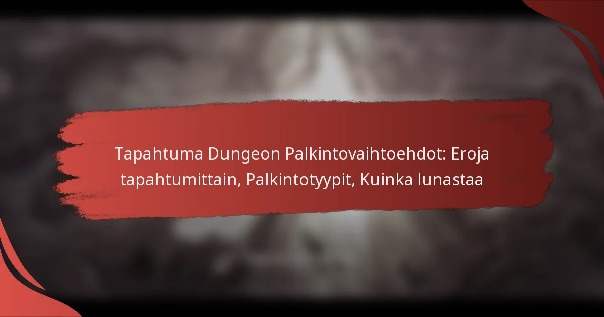 Tapahtuma Dungeon Palkintovaihtoehdot: Eroja tapahtumittain, Palkintotyypit, Kuinka lunastaa