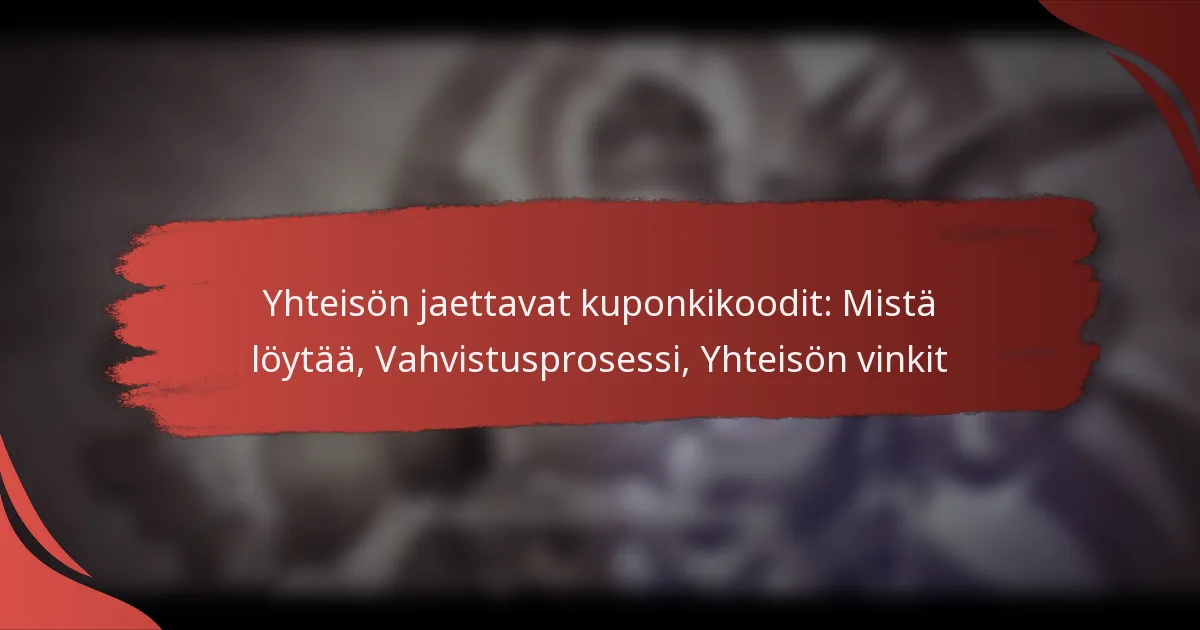 Yhteisön jaettavat kuponkikoodit: Mistä löytää, Vahvistusprosessi, Yhteisön vinkit