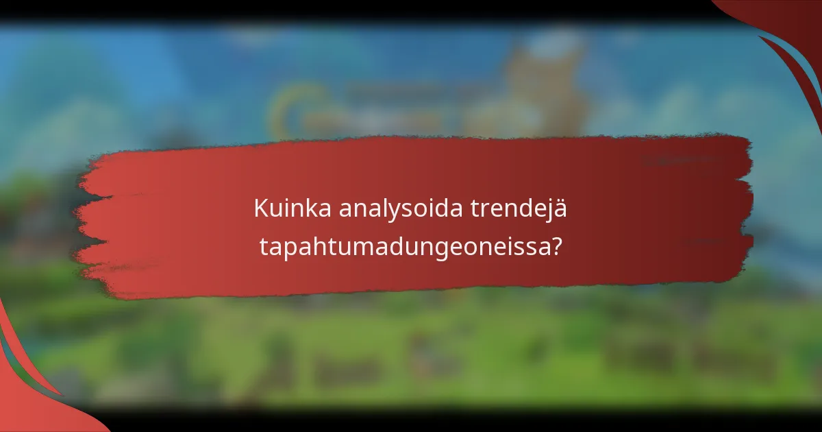 Kuinka analysoida trendejä tapahtumadungeoneissa?