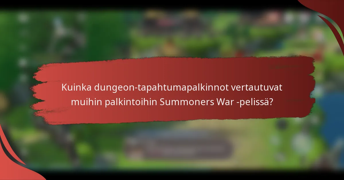 Kuinka dungeon-tapahtumapalkinnot vertautuvat muihin palkintoihin Summoners War -pelissä?