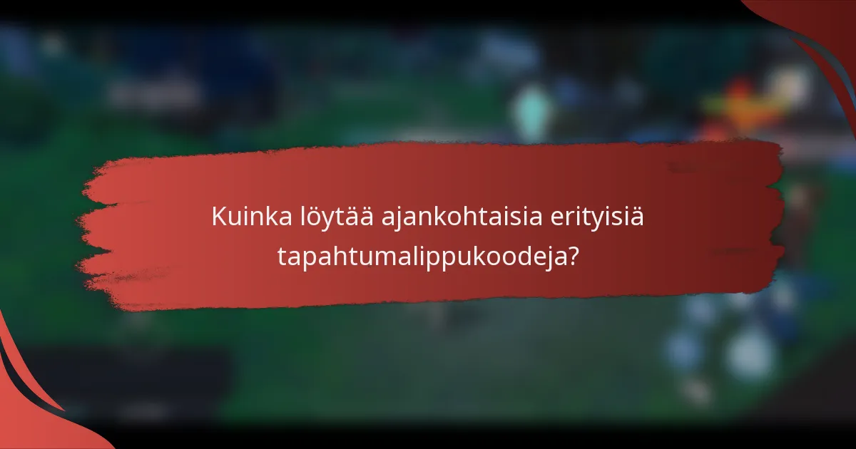Kuinka löytää ajankohtaisia erityisiä tapahtumalippukoodeja?