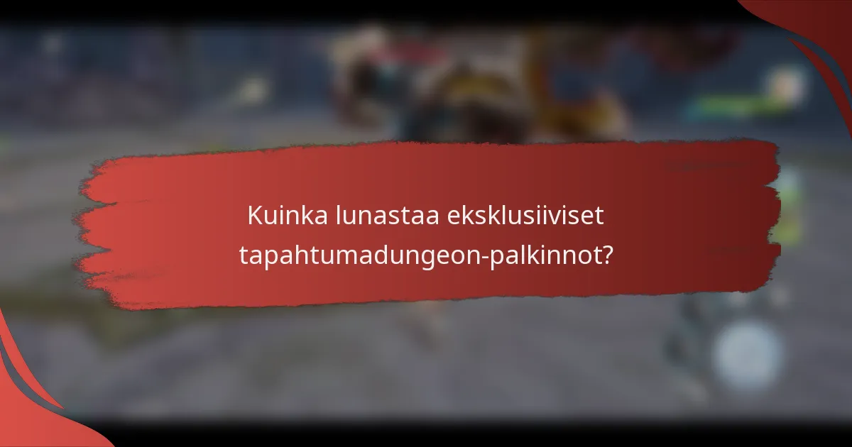 Kuinka lunastaa eksklusiiviset tapahtumadungeon-palkinnot?