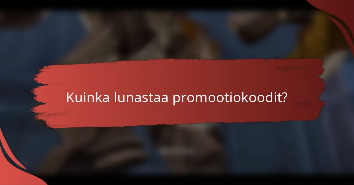 Kuinka lunastaa promootiokoodit?