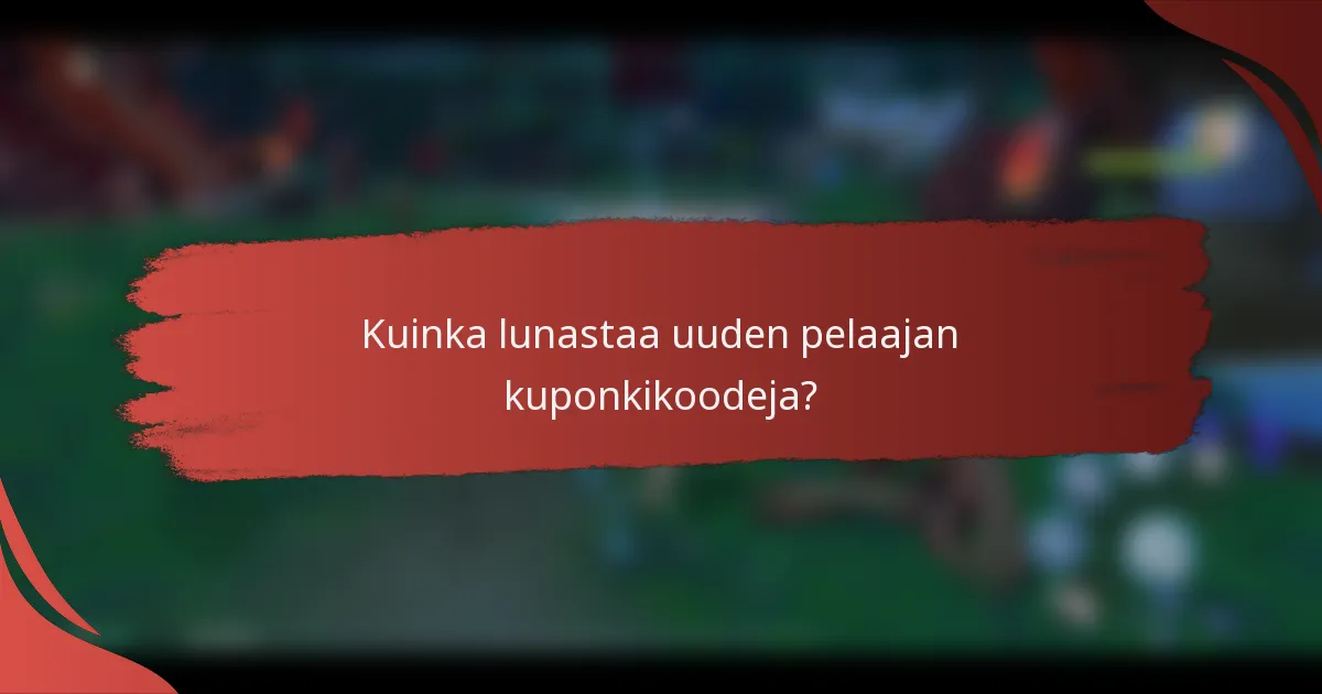 Kuinka lunastaa uuden pelaajan kuponkikoodeja?