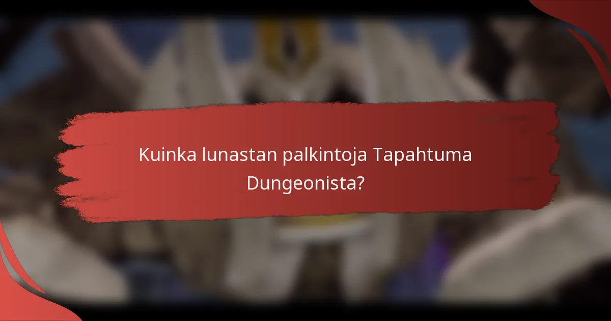 Kuinka lunastan palkintoja Tapahtuma Dungeonista?