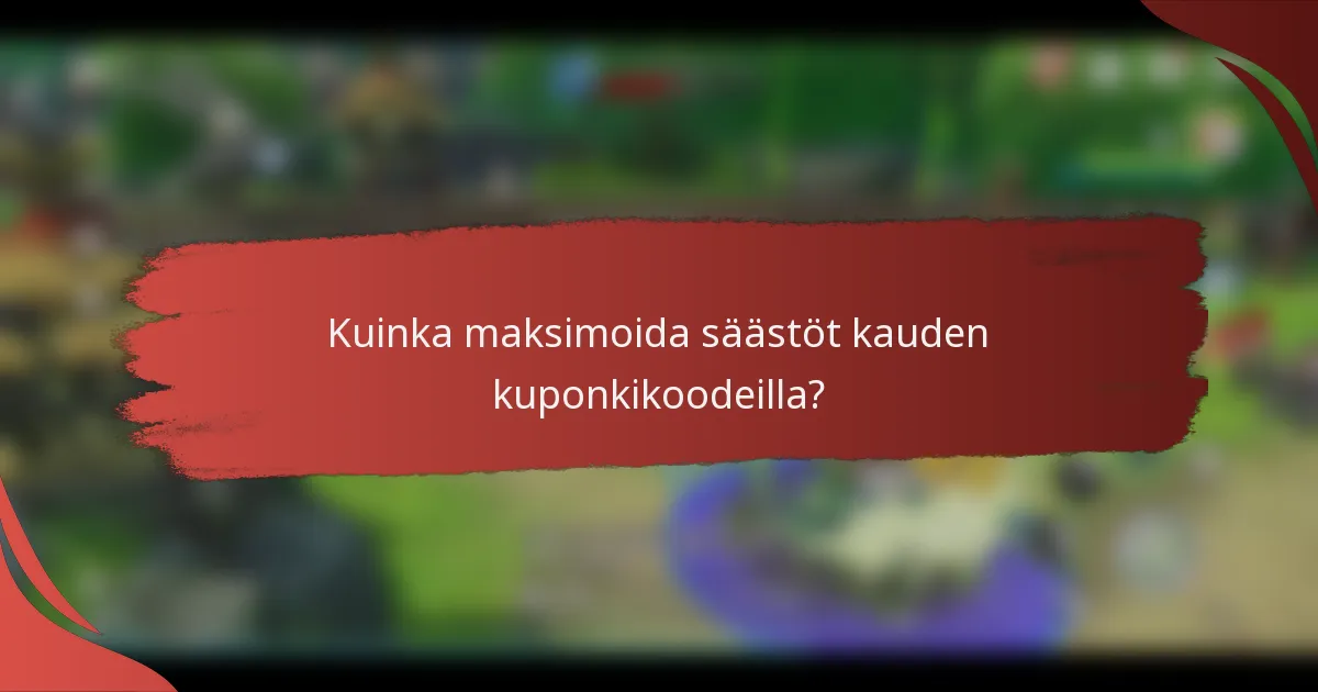 Kuinka maksimoida säästöt kauden kuponkikoodeilla?