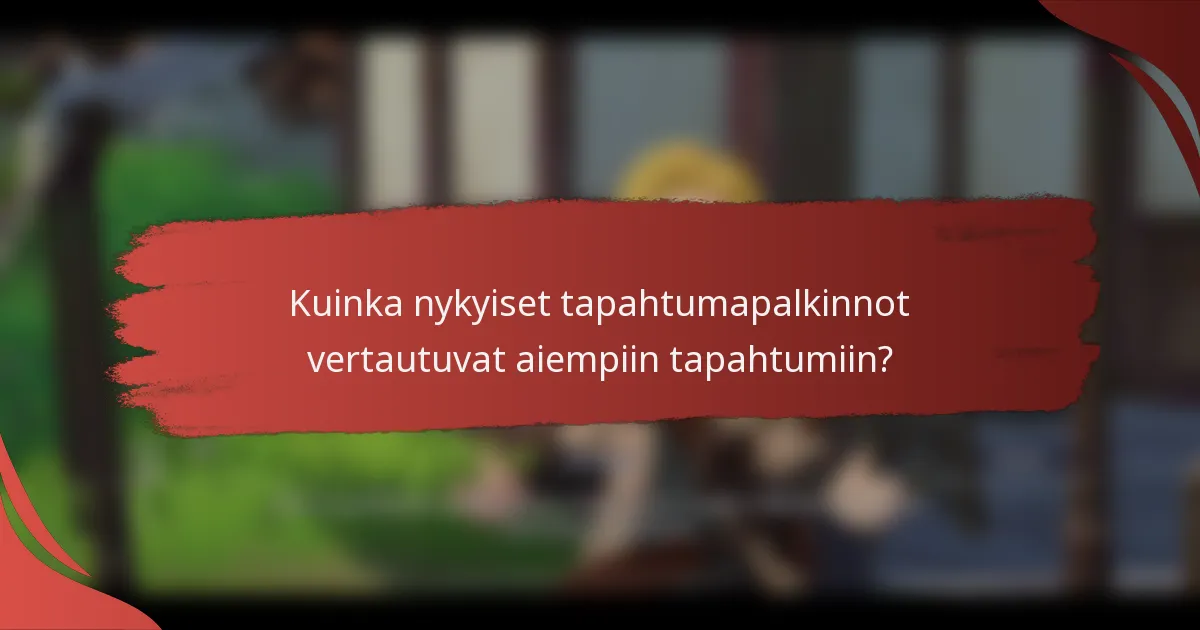 Kuinka nykyiset tapahtumapalkinnot vertautuvat aiempiin tapahtumiin?