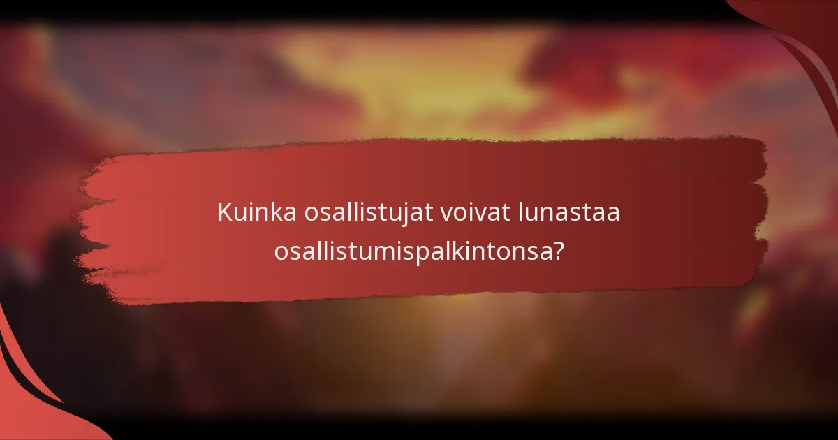 Kuinka osallistujat voivat lunastaa osallistumispalkintonsa?