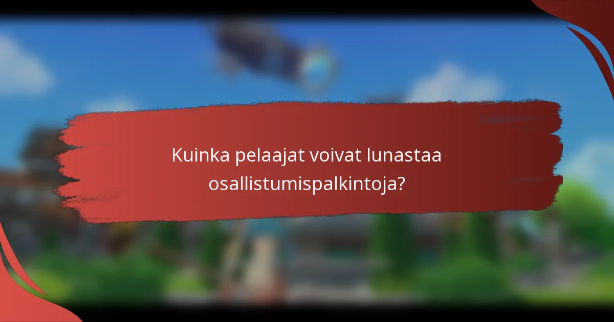 Kuinka pelaajat voivat lunastaa osallistumispalkintoja?
