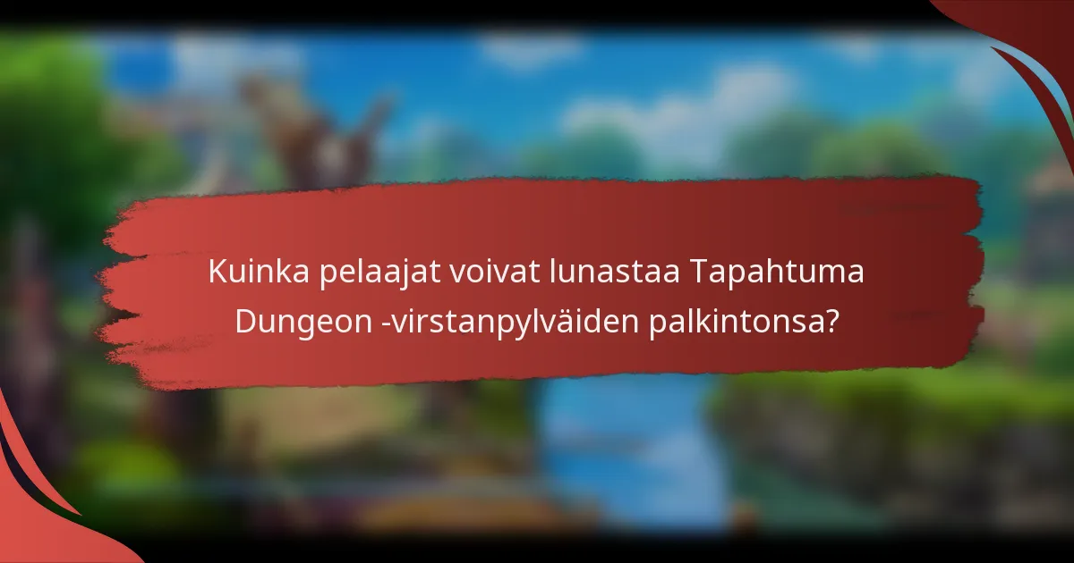 Kuinka pelaajat voivat lunastaa Tapahtuma Dungeon -virstanpylväiden palkintonsa?