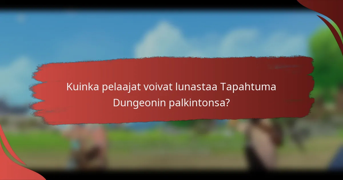 Kuinka pelaajat voivat lunastaa Tapahtuma Dungeonin palkintonsa?