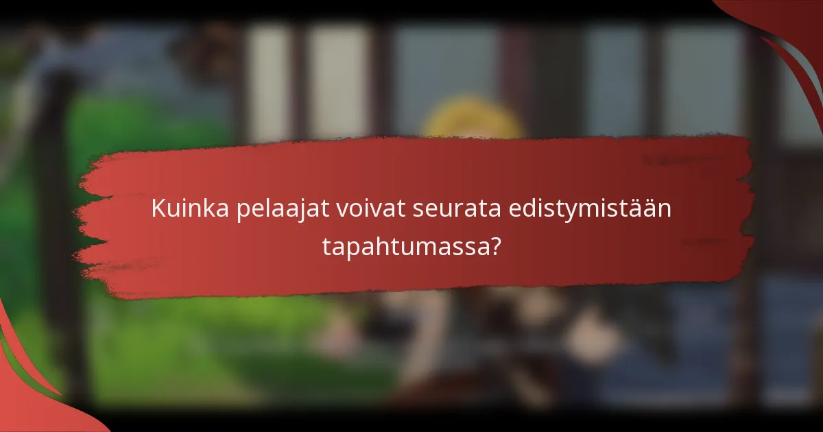 Kuinka pelaajat voivat seurata edistymistään tapahtumassa?
