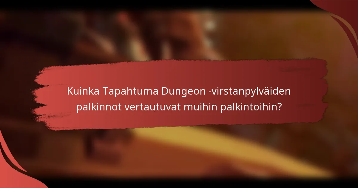 Kuinka Tapahtuma Dungeon -virstanpylväiden palkinnot vertautuvat muihin palkintoihin?
