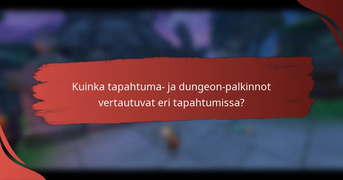Kuinka tapahtuma- ja dungeon-palkinnot vertautuvat eri tapahtumissa?