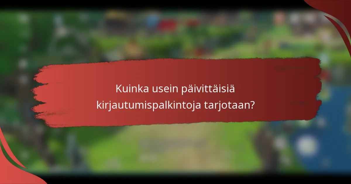 Kuinka usein päivittäisiä kirjautumispalkintoja tarjotaan?