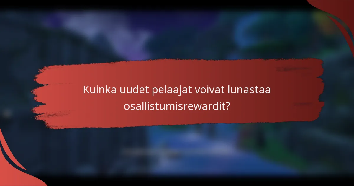 Kuinka uudet pelaajat voivat lunastaa osallistumisrewardit?