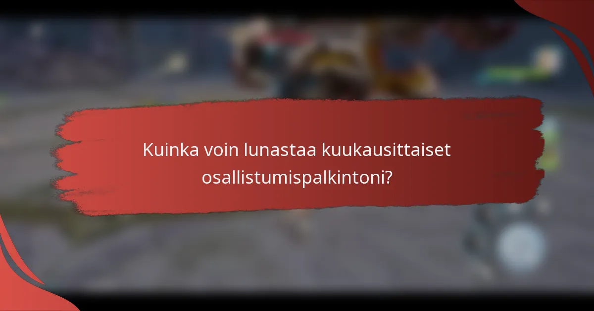 Kuinka voin lunastaa kuukausittaiset osallistumispalkintoni?