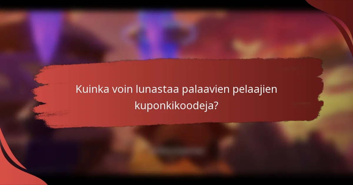 Kuinka voin lunastaa palaavien pelaajien kuponkikoodeja?
