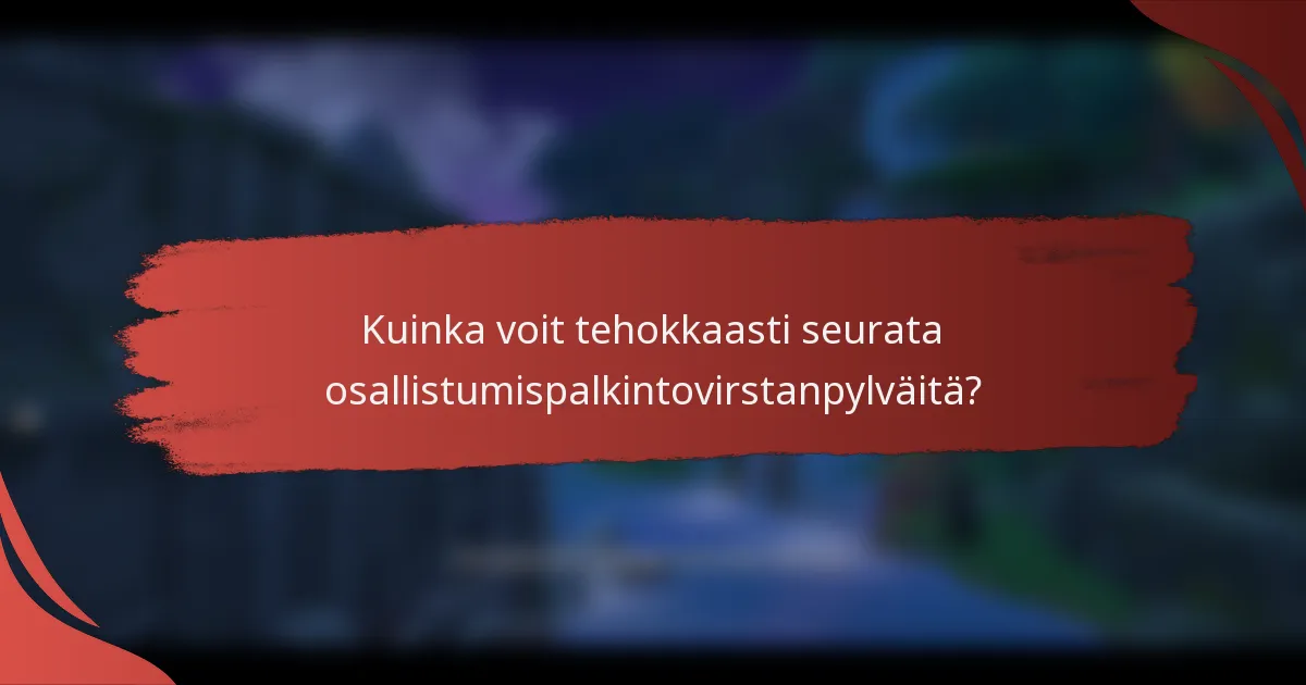Kuinka voit tehokkaasti seurata osallistumispalkintovirstanpylväitä?