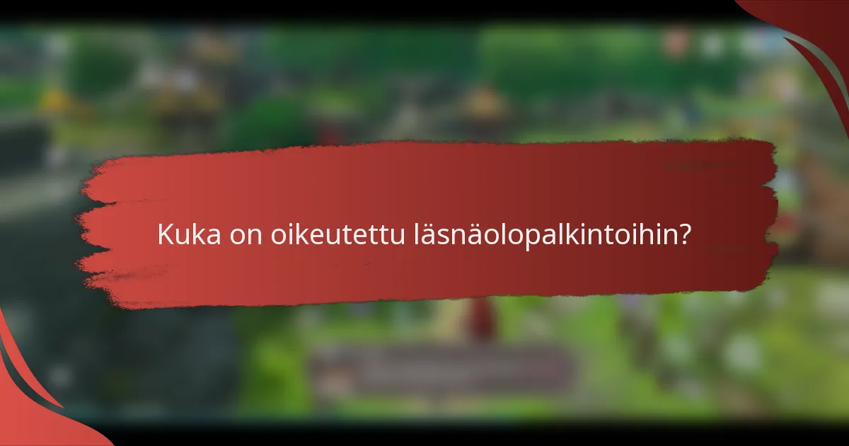 Kuka on oikeutettu läsnäolopalkintoihin?
