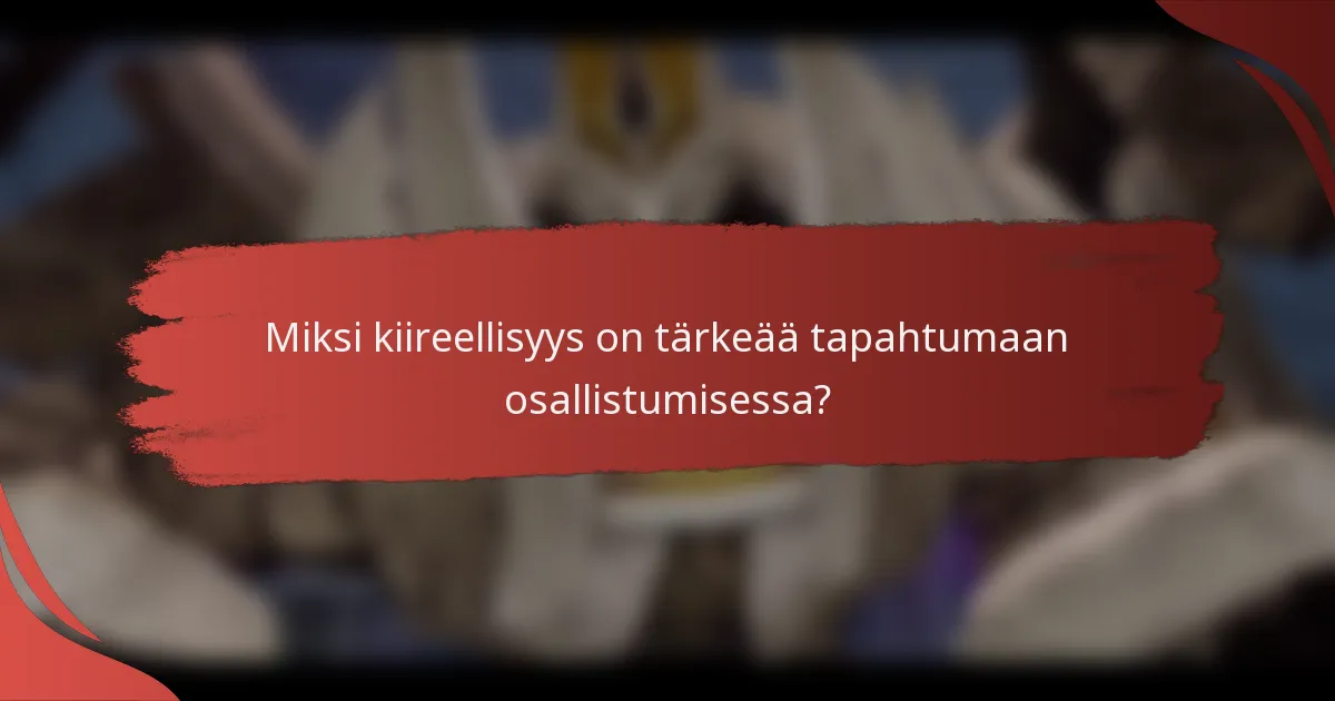 Miksi kiireellisyys on tärkeää tapahtumaan osallistumisessa?