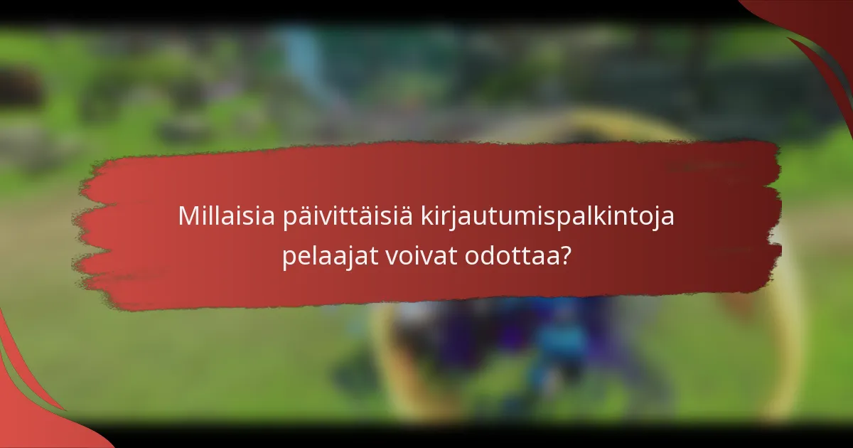 Millaisia päivittäisiä kirjautumispalkintoja pelaajat voivat odottaa?