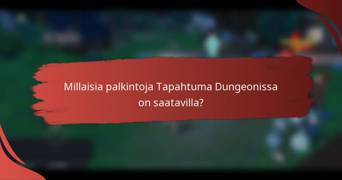 Millaisia palkintoja Tapahtuma Dungeonissa on saatavilla?