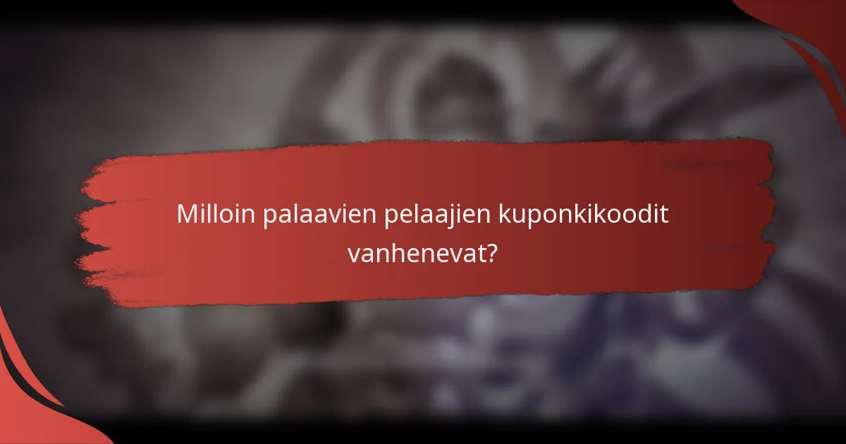 Milloin palaavien pelaajien kuponkikoodit vanhenevat?