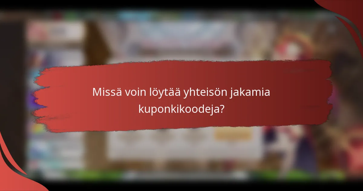 Missä voin löytää yhteisön jakamia kuponkikoodeja?