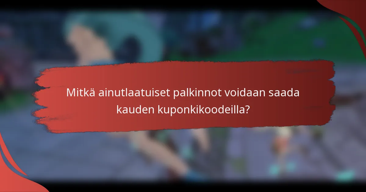 Mitkä ainutlaatuiset palkinnot voidaan saada kauden kuponkikoodeilla?