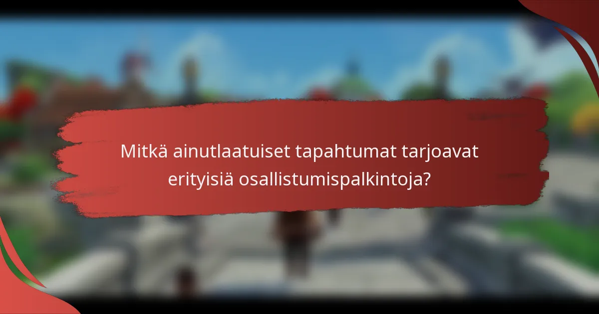 Mitkä ainutlaatuiset tapahtumat tarjoavat erityisiä osallistumispalkintoja?