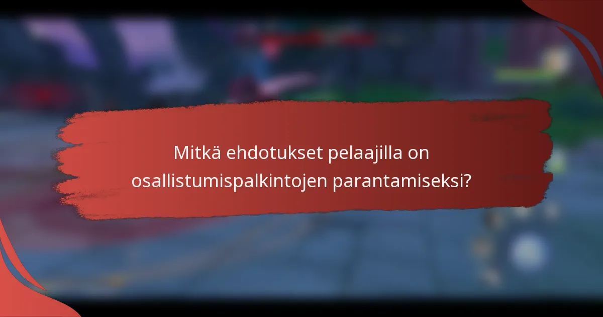 Mitkä ehdotukset pelaajilla on osallistumispalkintojen parantamiseksi?