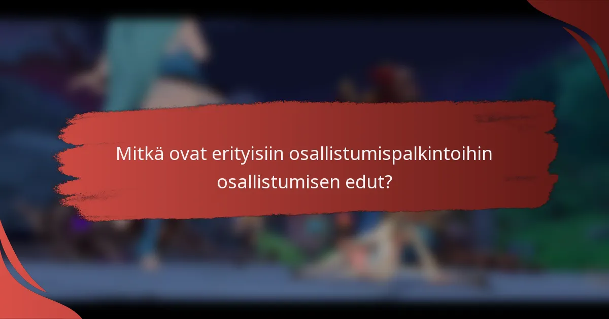 Mitkä ovat erityisiin osallistumispalkintoihin osallistumisen edut?