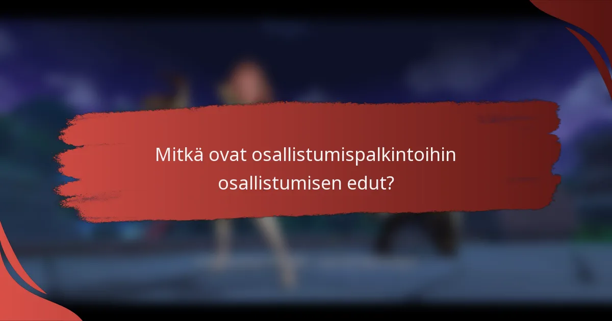 Mitkä ovat osallistumispalkintoihin osallistumisen edut?