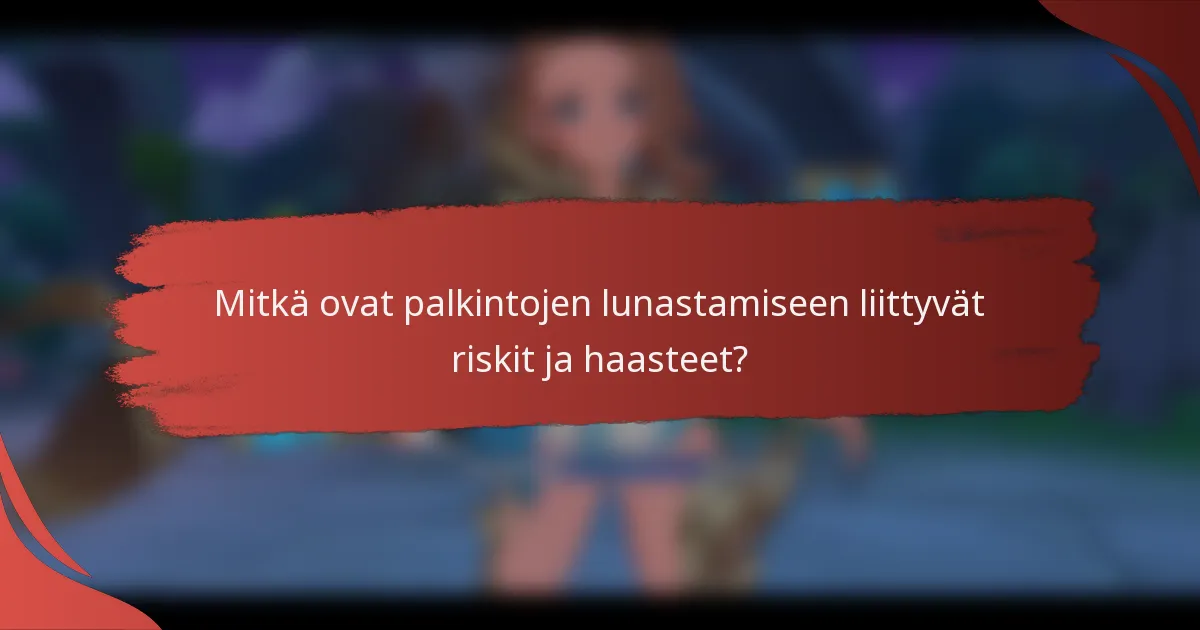Mitkä ovat palkintojen lunastamiseen liittyvät riskit ja haasteet?