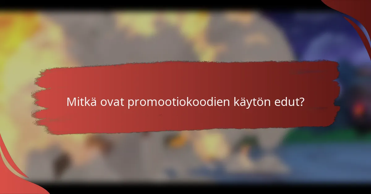 Mitkä ovat promootiokoodien käytön edut?