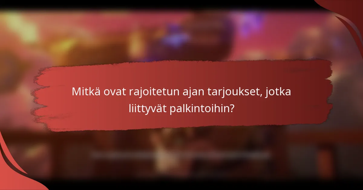 Mitkä ovat rajoitetun ajan tarjoukset, jotka liittyvät palkintoihin?
