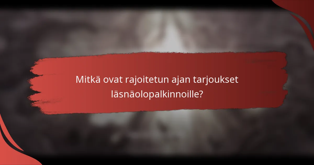 Mitkä ovat rajoitetun ajan tarjoukset läsnäolopalkinnoille?