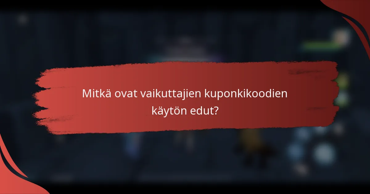 Mitkä ovat vaikuttajien kuponkikoodien käytön edut?