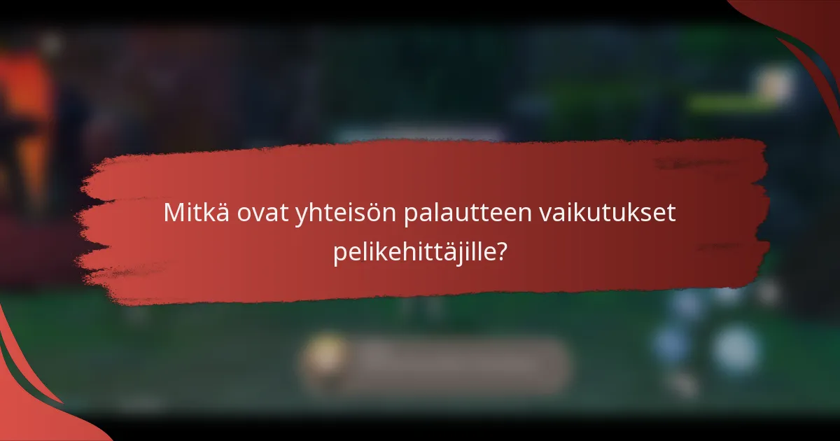 Mitkä ovat yhteisön palautteen vaikutukset pelikehittäjille?