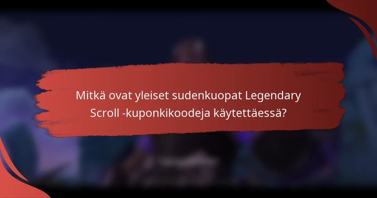Mitkä ovat yleiset sudenkuopat Legendary Scroll -kuponkikoodeja käytettäessä?