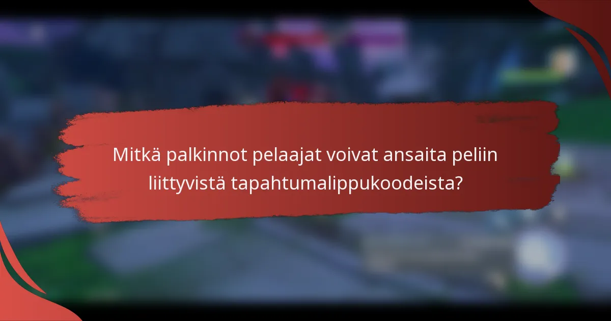 Mitkä palkinnot pelaajat voivat ansaita peliin liittyvistä tapahtumalippukoodeista?