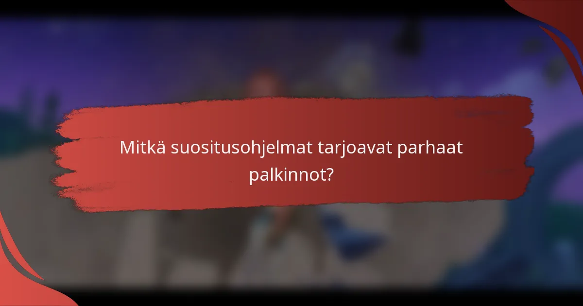 Mitkä suositusohjelmat tarjoavat parhaat palkinnot?