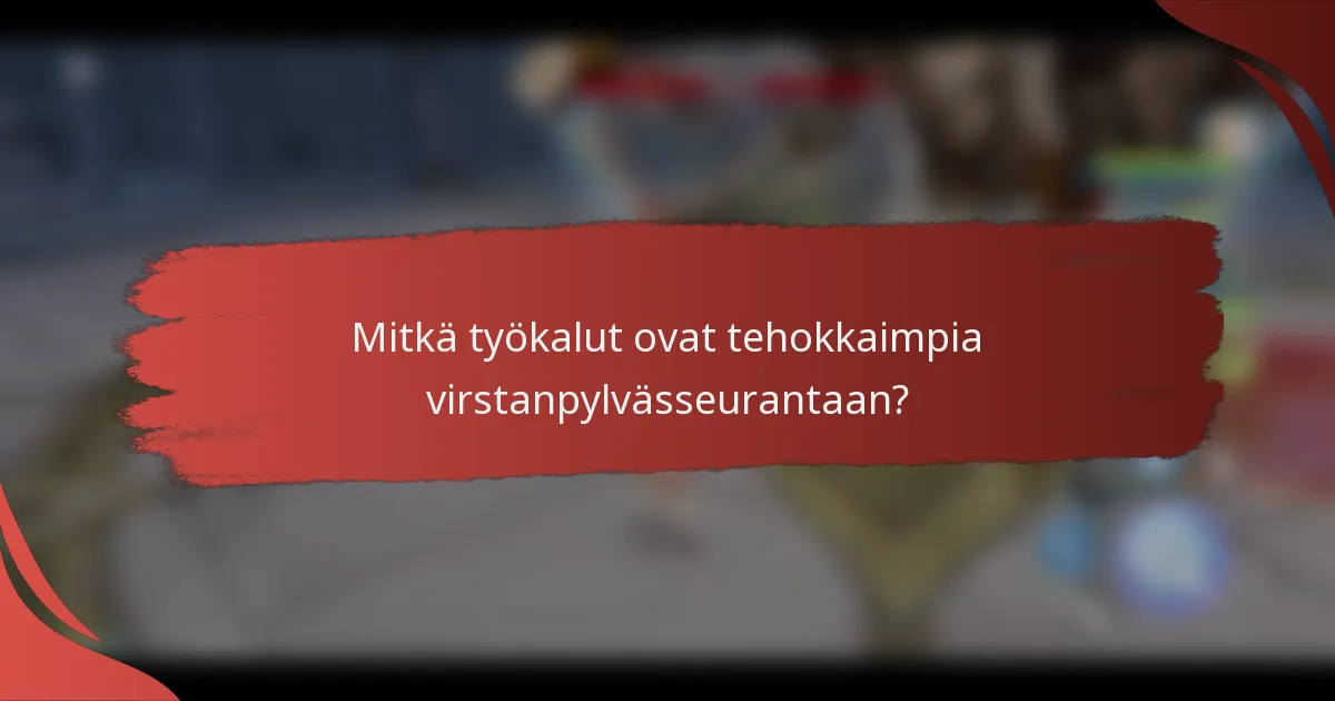 Mitkä työkalut ovat tehokkaimpia virstanpylvässeurantaan?